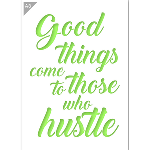 Good Things Come to Those who Hustle Stencil - A3 Size Stencil