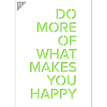 Load image into Gallery viewer, Do More of What Makes You Happy Stencil - A3 Size Stencil