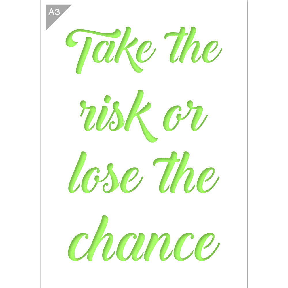 Take the Risk or Lose the Chance Stencil - A3 Size Stencil
